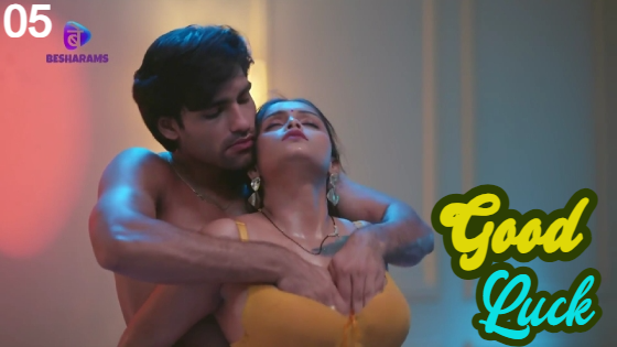 Good Luck – S01E05 – 2023 – Hindi Hot Web Series – Besharams