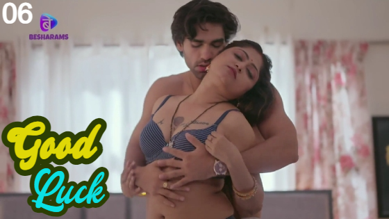 Good Luck – S01E06 – 2023 – Hindi Hot Web Series – Besharams