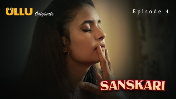 Sanskari Part 1 – S01E04 – 2023 – Hindi Hot Web Series – Ullu