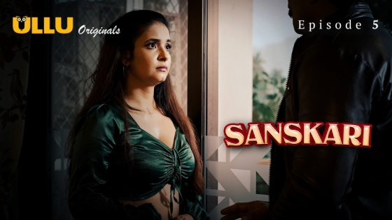 Sanskari Part 1 – S01E05 – 2023 – Hindi Hot Web Series – Ullu