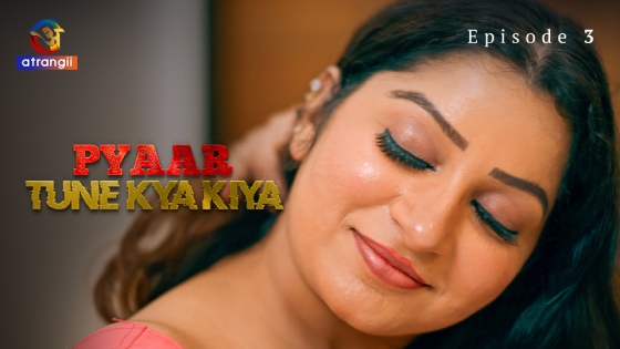 Pyaar Tune Kya Kiya Part 1 – S01E03 – 2023 – Hindi Hot Web Series – Atrangii