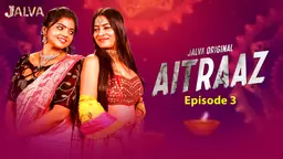 Aitraaz – S01E03 – 2023 – Hindi Hot Web Series – Jalva