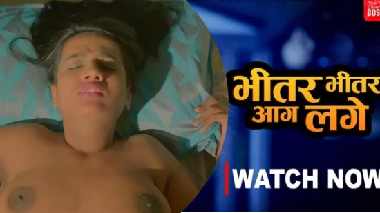 Bhitar Bhitar Aag Lage – 2023 – Hindi Uncut Hot Short Film – CinemaDosti