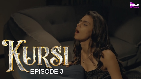 Kursi – S01E03 – 2023 – Hindi Hot Web Series – PrimeShots