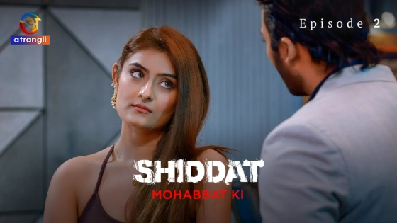 Shiddat-Mohabbat Ki Part 1 – S01E02 – 2024 – Hindi Hot Web Series – Atrangi