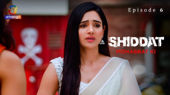 Shiddat-Mohabbat Ki Part 1 – S01E06 – 2024 – Hindi Hot Web Series – Atrangi