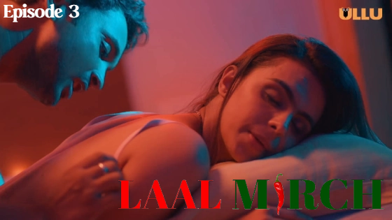 Laal Mirch Part 1 – S01E03 – 2024 – Hindi Hot Web Series – Ullu