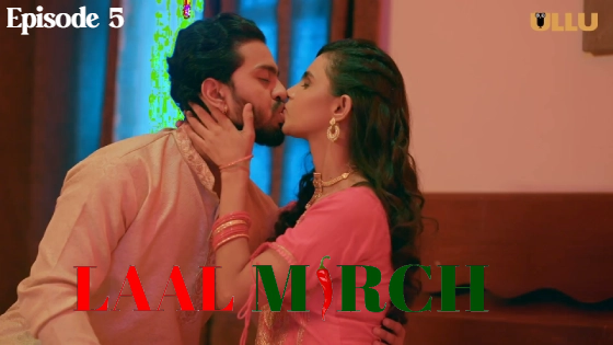 Laal Mirch Part 1 – S01E05 – 2024 – Hindi Hot Web Series – Ullu