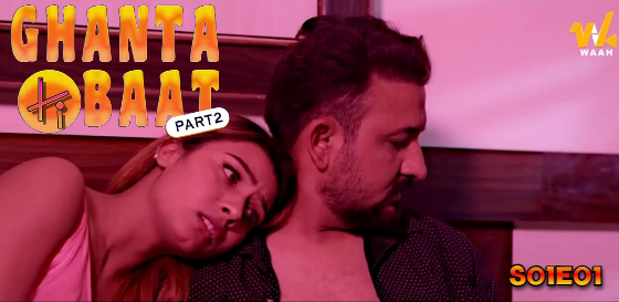 Ghanta Ki Baat – S01E01 – 2024 – Hindi Hot Web Series – Waah