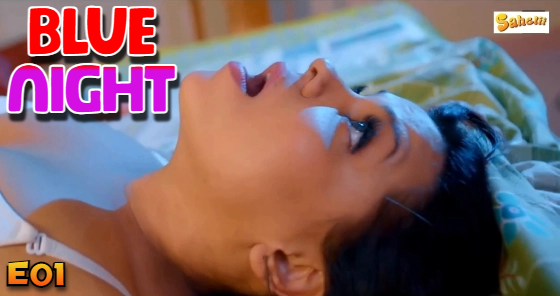Blue Night – S01E01 – 2024 – Hindi Hot Web Series – Sahelii