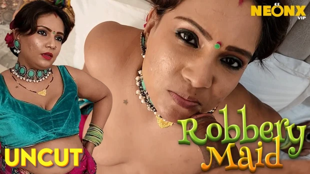 Robbery Maid – 2024 – Hindi Uncut Short Film – NeonX