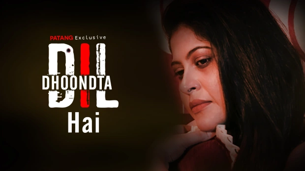 Dil Dhoondta Hai – S01 – 2024 – Hindi Hot Web Series – Patang