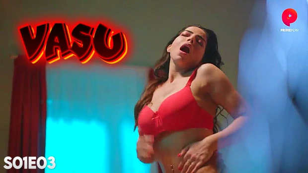 Vasu – E03 – 2024 – Hindi Hot Web Series – PrimePlay