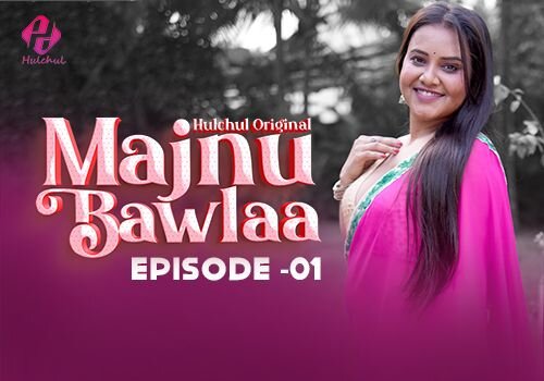 Majnu Bawlaa – E01 – 2024 – Hindi Hot Web Series – Hulchul
