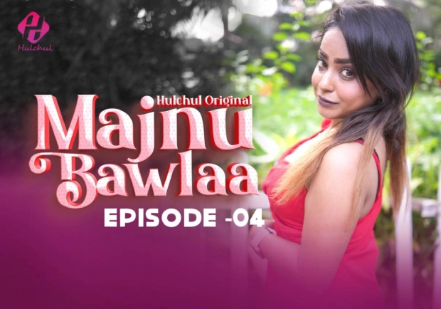 Majnu Bawlaa – E04 – 2024 – Hindi Hot Web Series – Hulchul