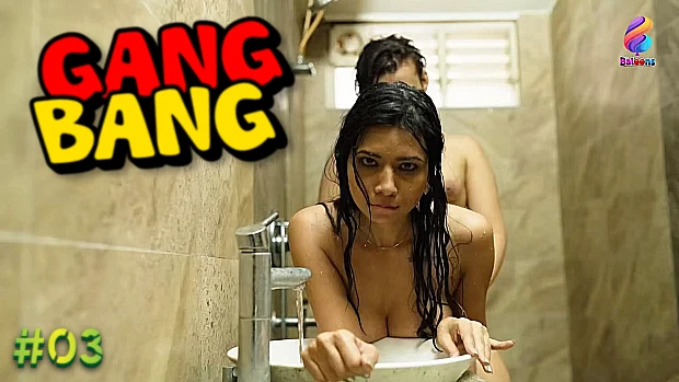 Gang Bang – E03 – 2024 – Hindi Hot Web Series – Balloons