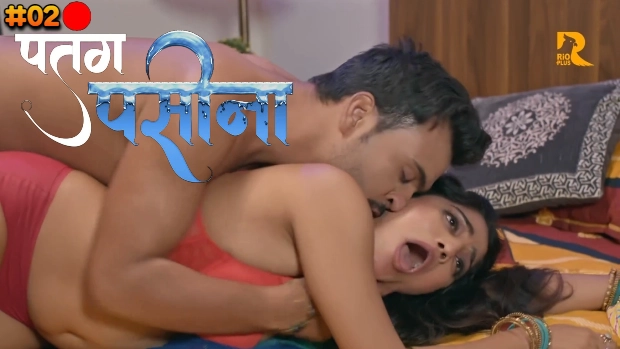 Patang Paseena – E02 – 2024 – Hindi Hot Web Series – Rioplus