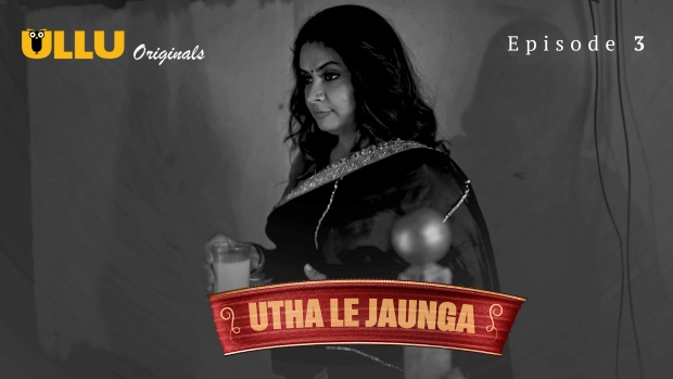 Utha Le Jaunga Part 1 – E03 – 2025 – Hindi Hot Web Series – Ullu