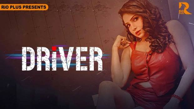 Driver – 2025 – Hindi Hot Short Film – RioPlus