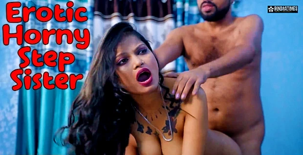 Erotic Horny Step Sister – 2025 – Hindi Uncut Short Film – BindasTimes