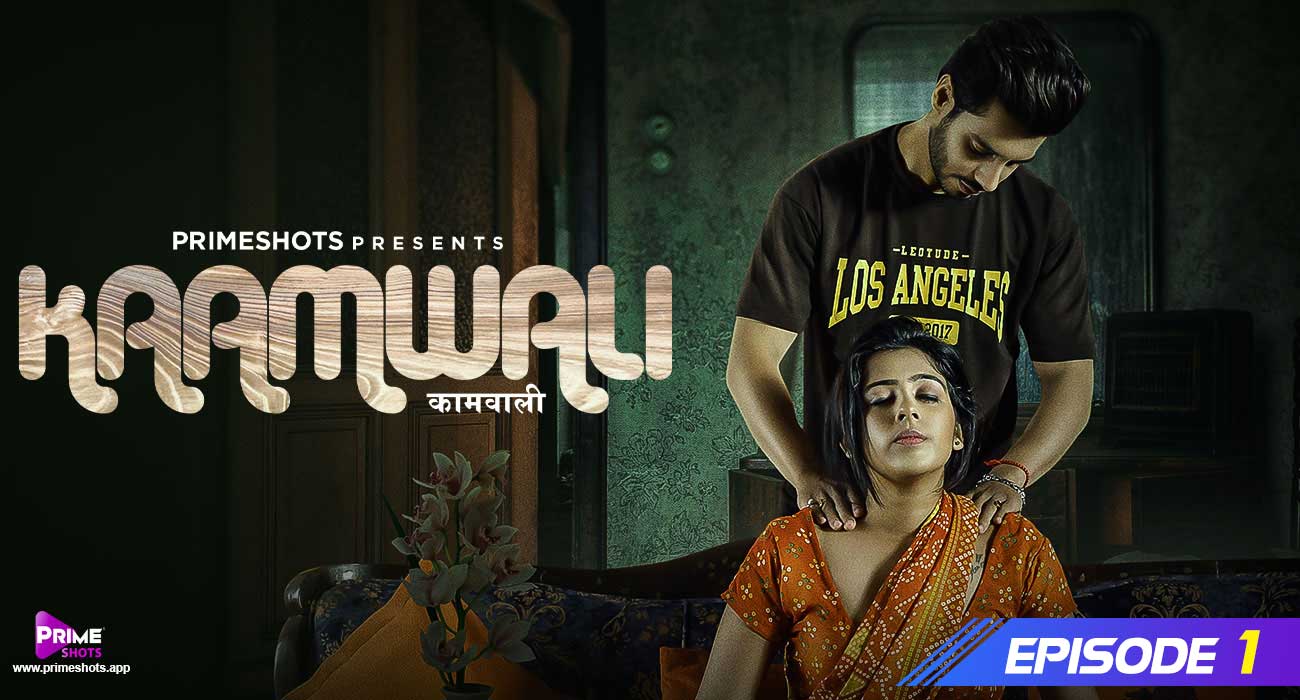 Kaamwali – E01 – 2024 – Hindi Hot Web Series – PrimeShots