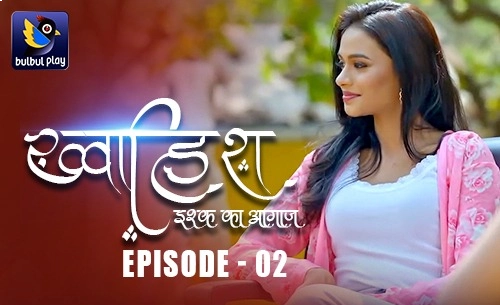 Khwaish-Ishq Ka Aagaz – E02 – 2025 – Hindi Hot Web Series – BulBulPlay