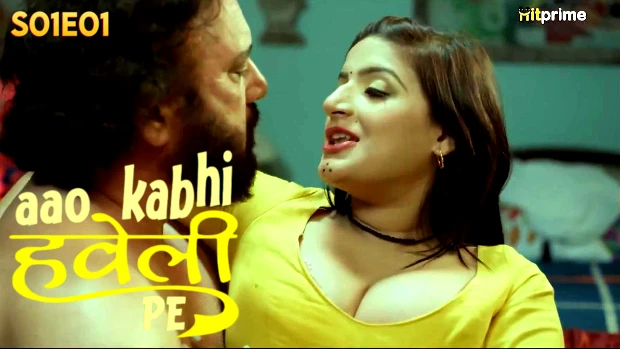 Aao Kabhi Haveli Pe – E01 – 2024 – Hindi Hot Web Series – HitPrime