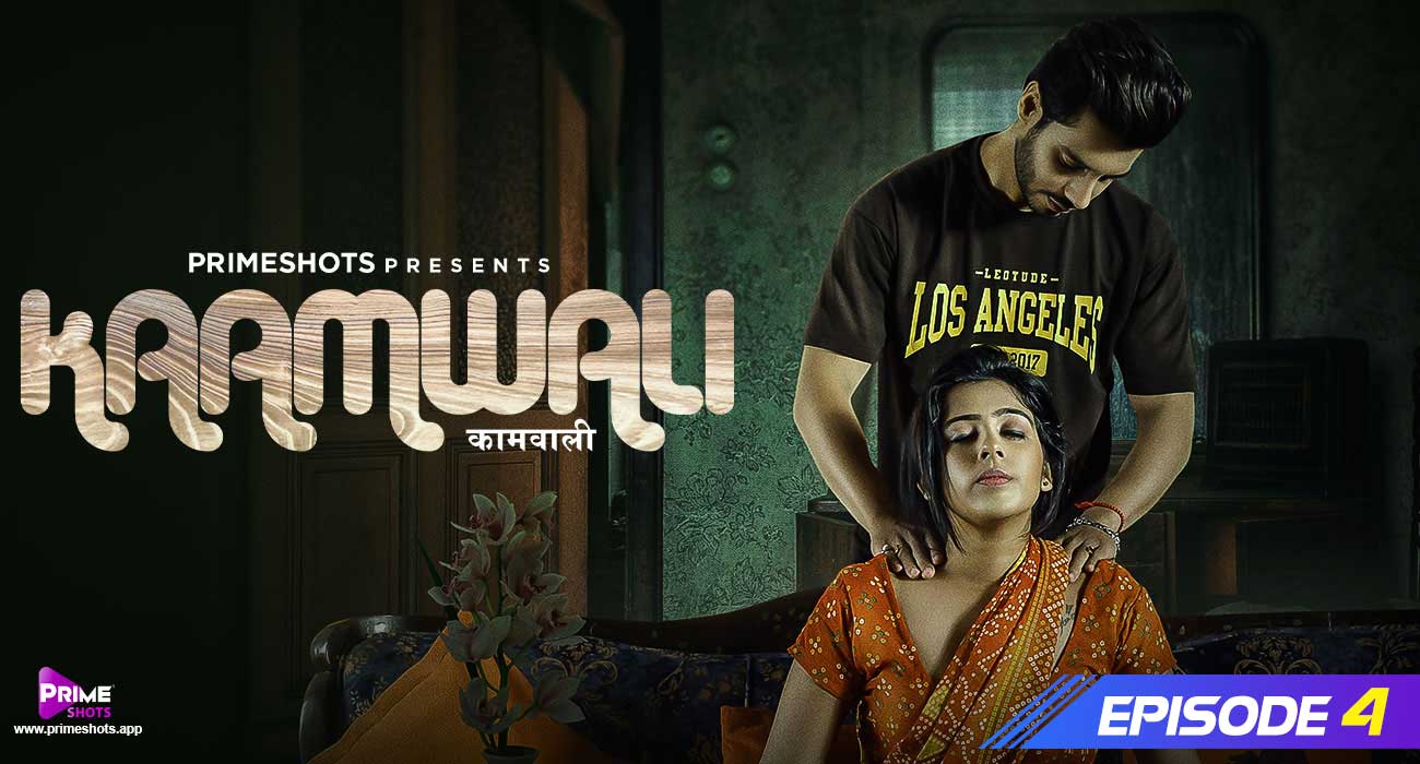 Kaamwali – E04 – 2024 – Hindi Hot Web Series – PrimeShots