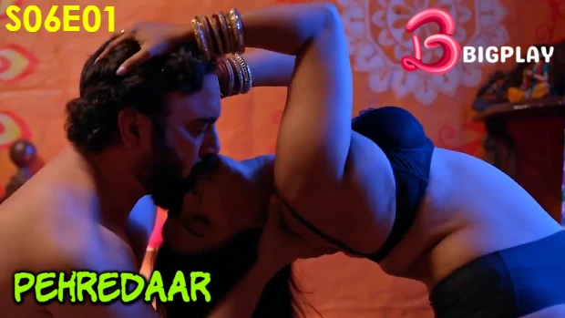 Pehredaar – S06E01 – 2024 – Hindi Hot Web Series – BIGPlay