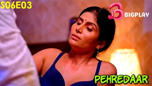 Pehredaar – S06E03 – 2024 – Hindi Hot Web Series – BIGPlay