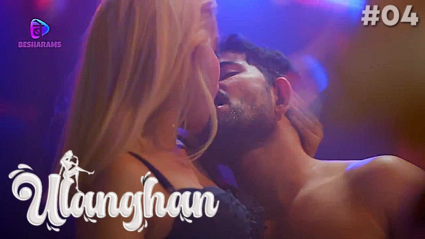 Ulanghan – E04 – 2024 – Hindi Hot Web Series – Besharams